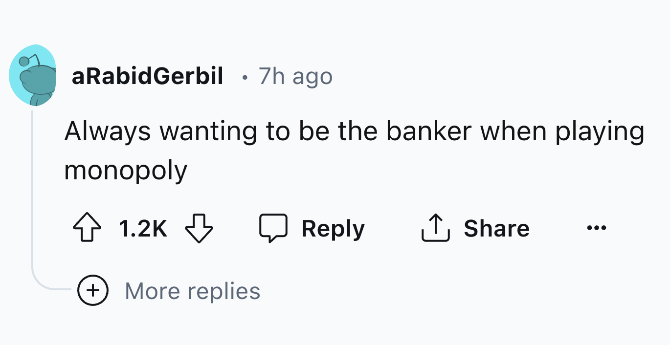 graphics - aRabidGerbil 7h ago Always wanting to be the banker when playing monopoly More replies